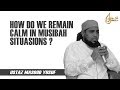 How do we remain calm in muibah situations 