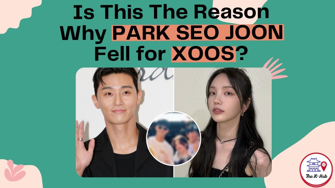 Is Park Seo Joon, now "OFF the Market"? Why You Can't Help Falling In Love with Xooos?