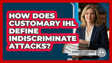 How Does Customary IHL Define Indiscriminate Attacks?