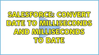 Salesforce: Convert Date to milliseconds and milliseconds to Date
