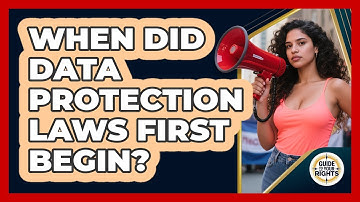When Did Data Protection Laws First Begin? - Guide To Your Rights