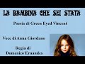 LA BAMBINA CHE SEI STATA-Poesia di Green Eyed Vincent - Voce di Anna Giordano - Regia di D. Ernandes