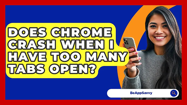 Does Chrome Crash When I Have Too Many Tabs Open? - Be App Savvy