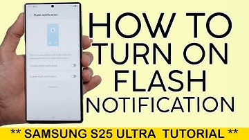 How to Turn on Camera Flash Notification on Samsung S25 Ultra 2025