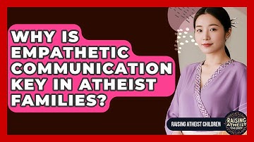 Why Is Empathetic Communication Key In Atheist Families? - Raising Atheist Children