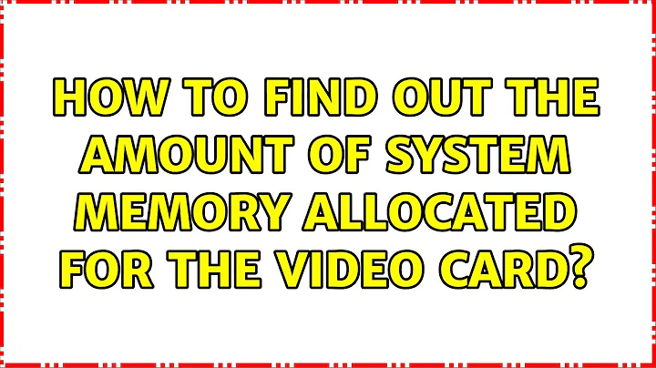 How to find out the amount of system memory allocated for the video card? (3 Solutions!!)