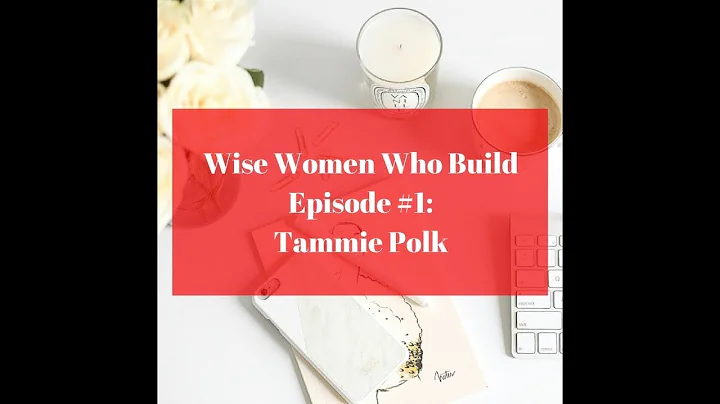 Wise Women who Build Episode #1: Tammie Polk