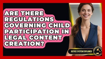 Are There Regulations Governing Child Participation in Legal Content Creation?