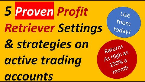 5 proven strategies & settings for the Profit Retriever.  +150 Percent monthly on active accounts.