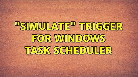 "Simulate" trigger for Windows Task Scheduler