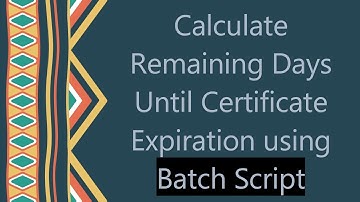 Calculate Remaining Days Until Certificate Expiration using Batch Script