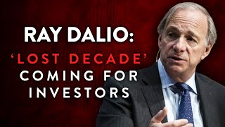 Ray Dalio: A 'Lost Decade' Coming For Stock Investors