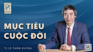 MỤC TIÊU CUỘC ĐỜI| TS LÊ THẨM DƯƠNG MỚI NHẤT NĂM 2024