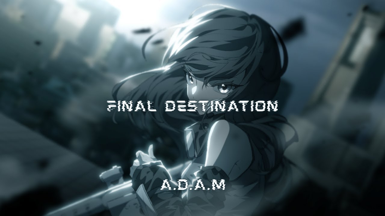 Watch A.D.A.M - Final Destination on YouTube Watch A.D.A.M - Final Destination on YouTube