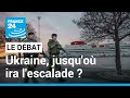 Ukraine : jusqu'où ira l'escalade ? • FRANCE 24