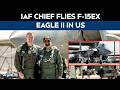 US India Ties | IAF Chief Flies F-15EX Eagle II, Signals Deeper India-US Air Power Ties