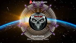 Deadnoize - Bounce with my Tears