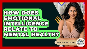 How Does Emotional Intelligence Relate To Mental Health? - High School Toolkit