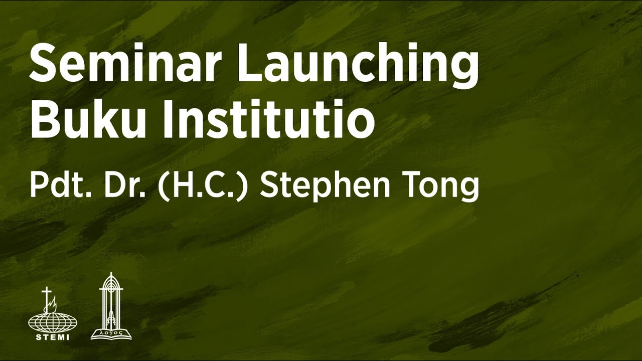 Seminar Launching Buku Institutio (E01) - Pdt. Dr. (H.C.) Stephen Tong