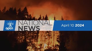 Aptn National News April 10 2024 Wildfire Season Plans Sharing The Cultural Importance Of Braids