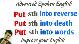 Use of Put | Use of put sth into | Put phrases with examples | Advanced Spoken english classes.