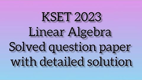 KSET Mathematics PYQs  | Linear Algebra | KSET 2023 Question #2 Solved with detailed explanation