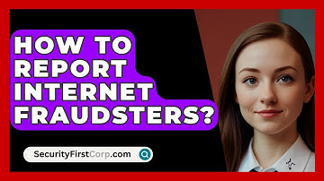 How To Report Internet Fraudsters? - SecurityFirstCorp.com