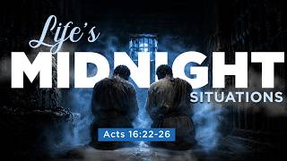 "Life's Midnight Situations  "Acts 16:22-26| Rev. Dr. Jerry D. Black, Pastor