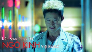 Liên khúc nhạc Trẻ Ngô Kinh Việt-Remix [HD REMASTERED v2]