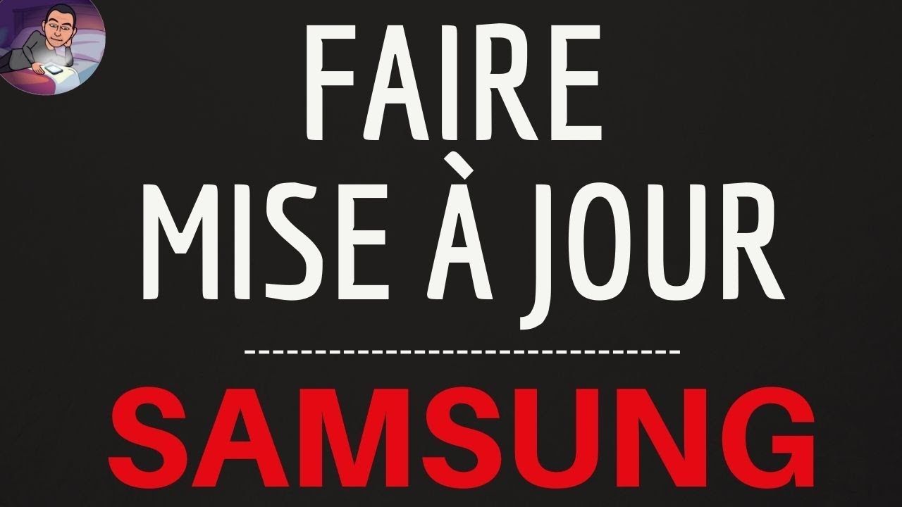 MISE A JOUR Samsung, comment TELECHARGER la nouvelle ou DERNIERE