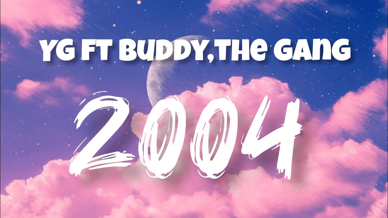 YG – 2004 (feat. Buddy & The Gang) (Lyrics) | Official Lyric Video