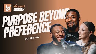 Purpose Beyond Preference | The Beyond Sunday Podcast | Episode 4