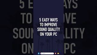 5 EASY Ways to IMPROVE SOUND QUALITY on Your PC