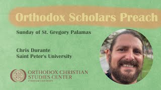 Chris Durante - Sunday of St. Gregory Palamas (Orthodox Scholars Preach)