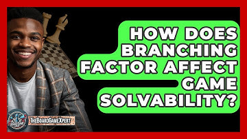 How Does Branching Factor Affect Game Solvability? - The Board Game Xpert