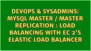 MySQL Master / Master Replication : Load Balancing With EC 2