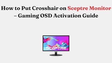How to Put Crosshair on Sceptre Monitor – Gaming OSD Activation Guide