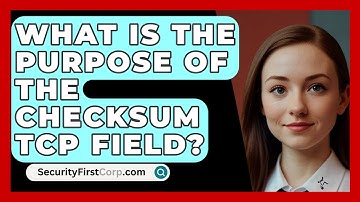 What Is The Purpose Of The Checksum TCP Field? - SecurityFirstCorp.com