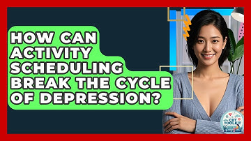 How Can Activity Scheduling Break The Cycle Of Depression? - CBT Toolkit