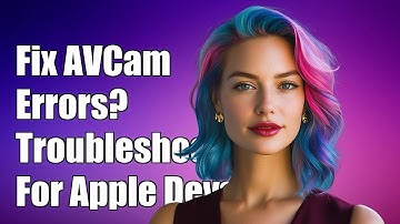 Fixing Sample AVCam Errors: Troubleshooting Tips for Apple Developers