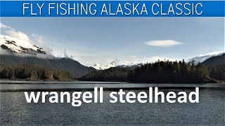 Fly Fishing Alaska FWL Classic Wrangell Steelhead Episode One