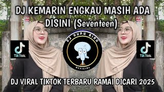 DJ KEMARIN ENGKAU MASIH ADA DISINI || DJ (Seventeen) MANGKANE VIRAL TIKTOK TERBARU 2025 TERPOPULER🔥