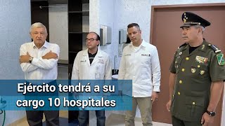 Por coronavirus, AMLO entregará control de 10 hospitales al Ejército