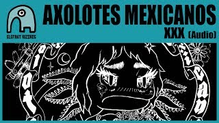 Video thumbnail of "AXOLOTES MEXICANOS - XXX [Audio]"