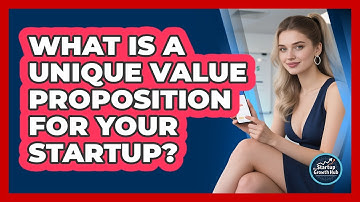 What Is A Unique Value Proposition For Your Startup? - The Startup Growth Hub