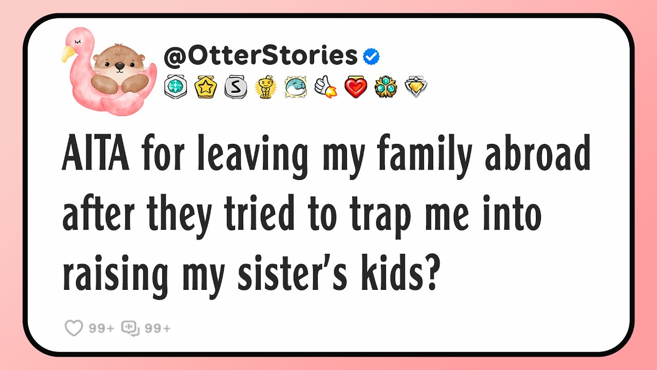 AITA for leaving my family abroad after they tried to trap me into raising my sister's kids?