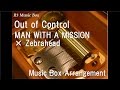Out of Control/MAN WITH A MISSION × Zebrahead [Music Box]