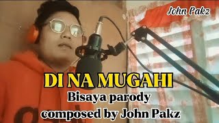 Di na mugahi parody bisaya by John Pakz