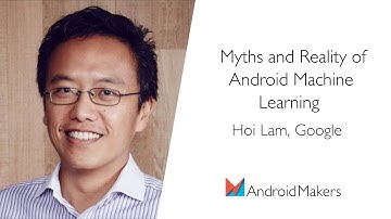 Myths and Reality of Android Machine Learning by Hoi Lam, Google EN