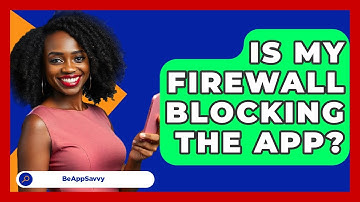 Is My Firewall Blocking The App? - Be App Savvy